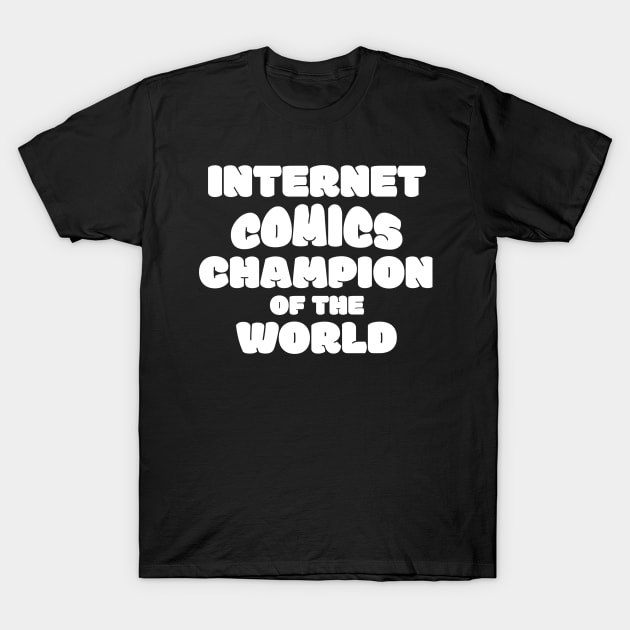 Internet Comics Champion of the World - White Text T-Shirt by TheSteveOrlandoOC